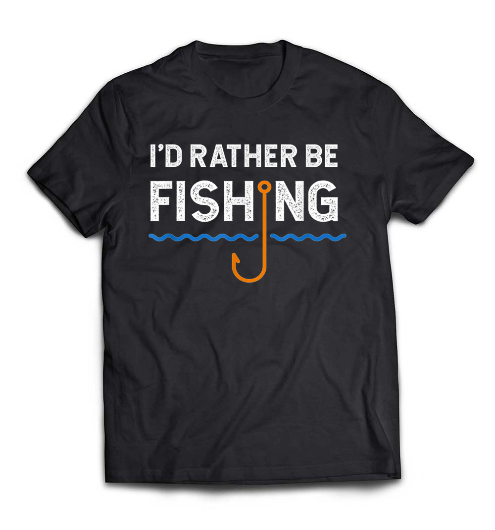 I’d Rather Be Fishing – Funny Shirt Gift: Celebrate Your Love for the Outdoors